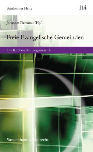 Freie Evangelische Gemeinden: Geschichte, Verbreitung und Lehre einer evangelischen Freikirche, mit 17 internationalen Kurzporträts (Bensheimer Hefte, Band 114)